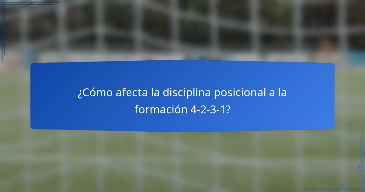 ¿Cómo afecta la disciplina posicional a la formación 4-2-3-1?