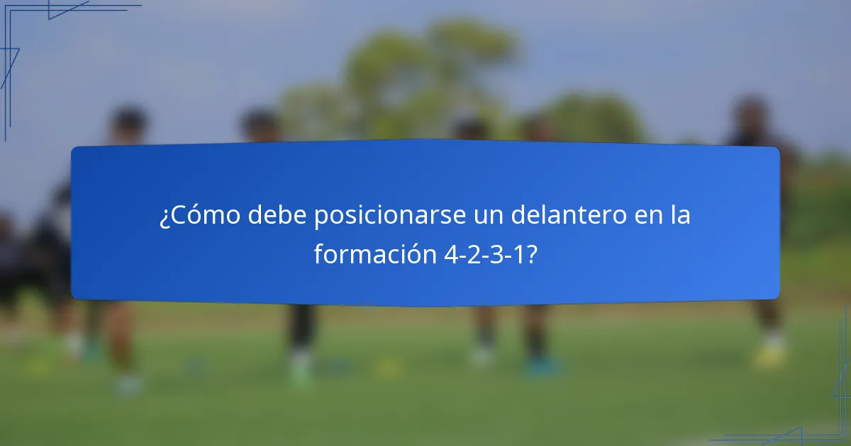¿Cómo debe posicionarse un delantero en la formación 4-2-3-1?
