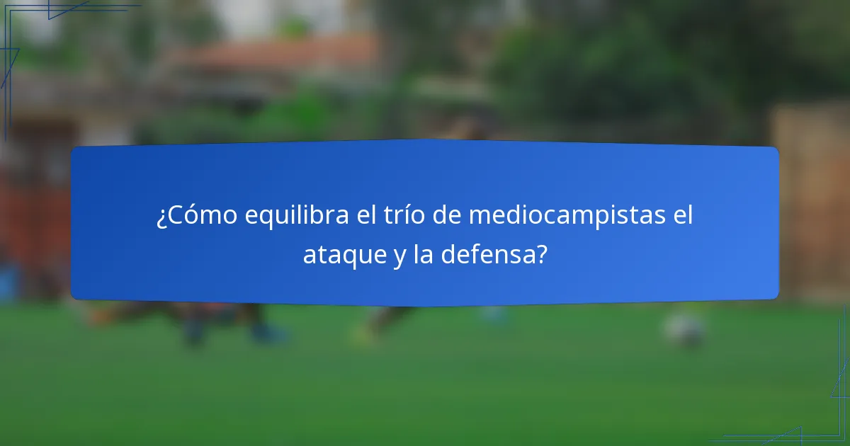 ¿Cómo equilibra el trío de mediocampistas el ataque y la defensa?