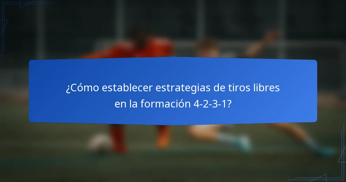 ¿Cómo establecer estrategias de tiros libres en la formación 4-2-3-1?