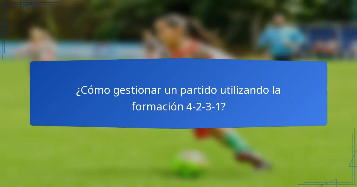 ¿Cómo gestionar un partido utilizando la formación 4-2-3-1?