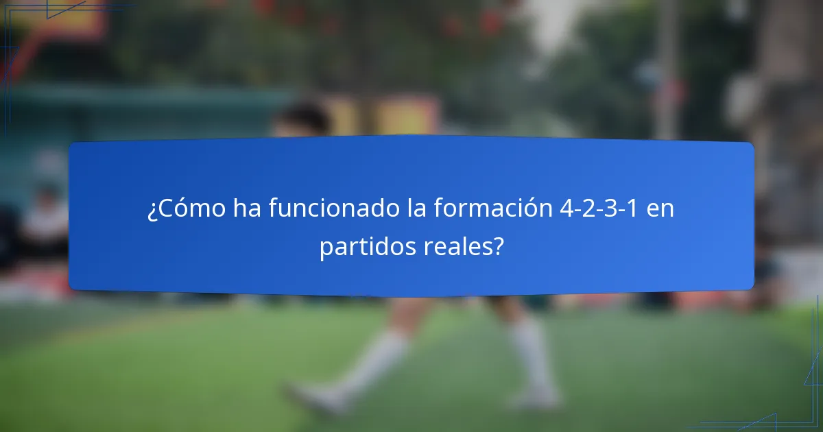 ¿Cómo ha funcionado la formación 4-2-3-1 en partidos reales?