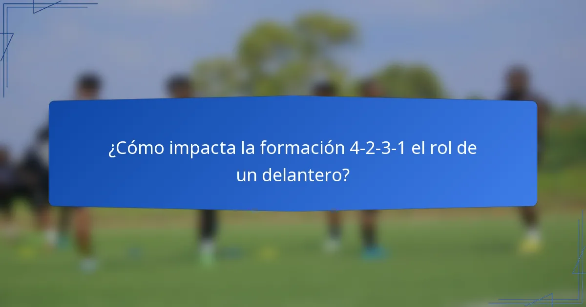 ¿Cómo impacta la formación 4-2-3-1 el rol de un delantero?