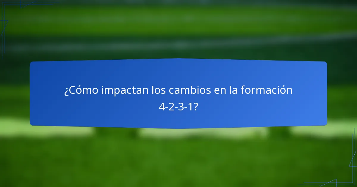 ¿Cómo impactan los cambios en la formación 4-2-3-1?