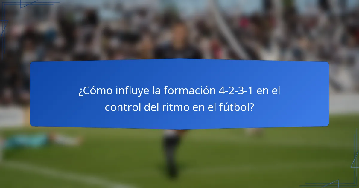 ¿Cómo influye la formación 4-2-3-1 en el control del ritmo en el fútbol?