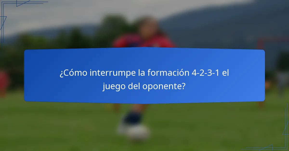 ¿Cómo interrumpe la formación 4-2-3-1 el juego del oponente?