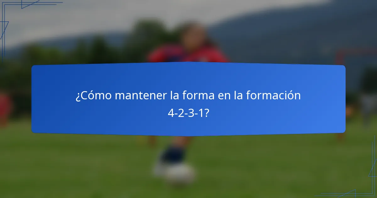¿Cómo mantener la forma en la formación 4-2-3-1?