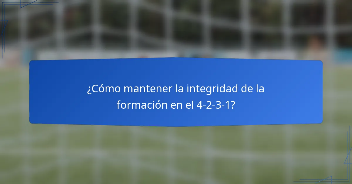 ¿Cómo mantener la integridad de la formación en el 4-2-3-1?