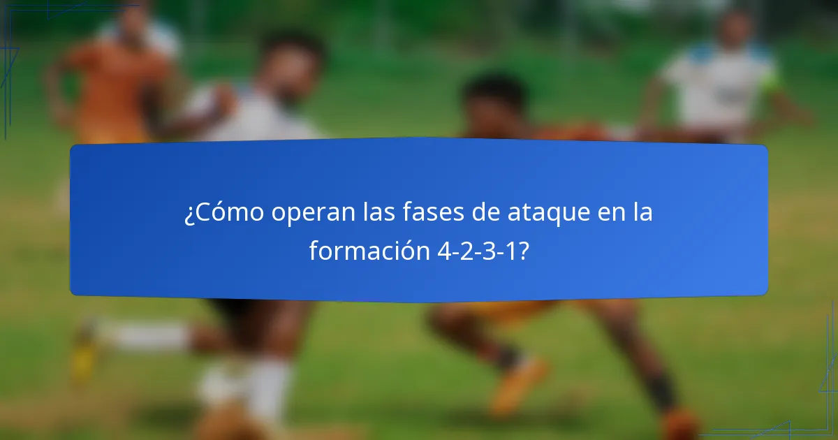¿Cómo operan las fases de ataque en la formación 4-2-3-1?