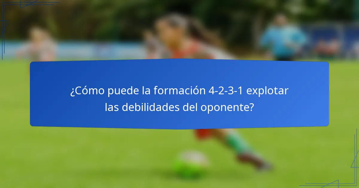 ¿Cómo puede la formación 4-2-3-1 explotar las debilidades del oponente?