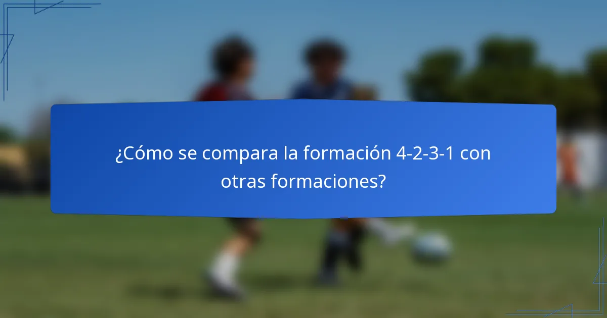¿Cómo se compara la formación 4-2-3-1 con otras formaciones?