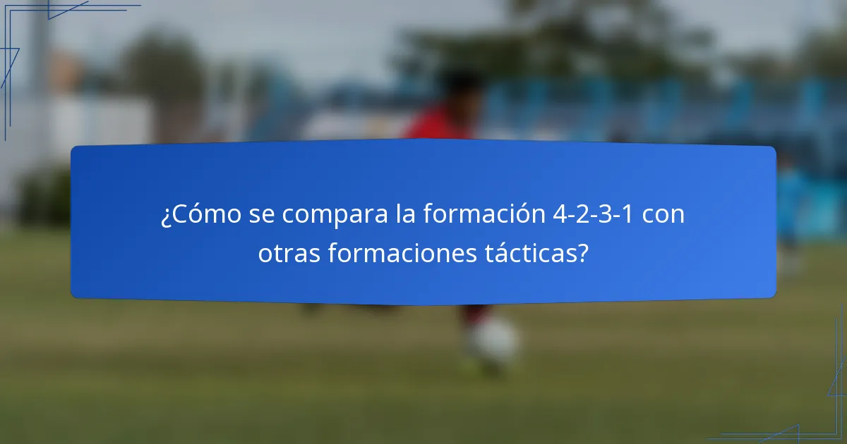 ¿Cómo se compara la formación 4-2-3-1 con otras formaciones tácticas?