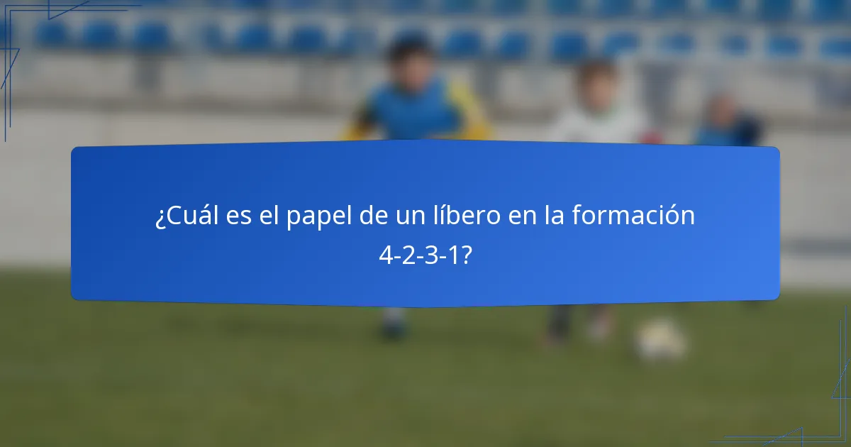 ¿Cuál es el papel de un líbero en la formación 4-2-3-1?