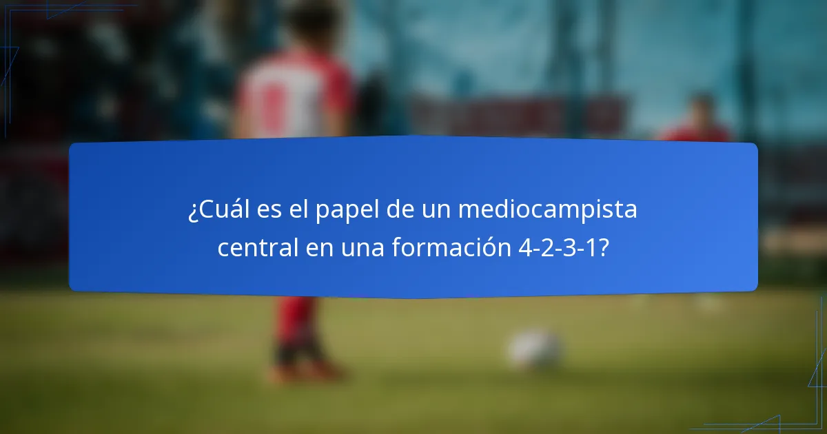 ¿Cuál es el papel de un mediocampista central en una formación 4-2-3-1?