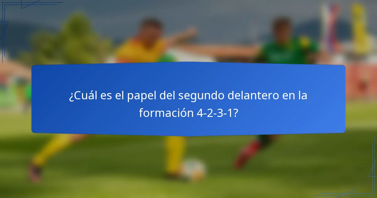 ¿Cuál es el papel del segundo delantero en la formación 4-2-3-1?
