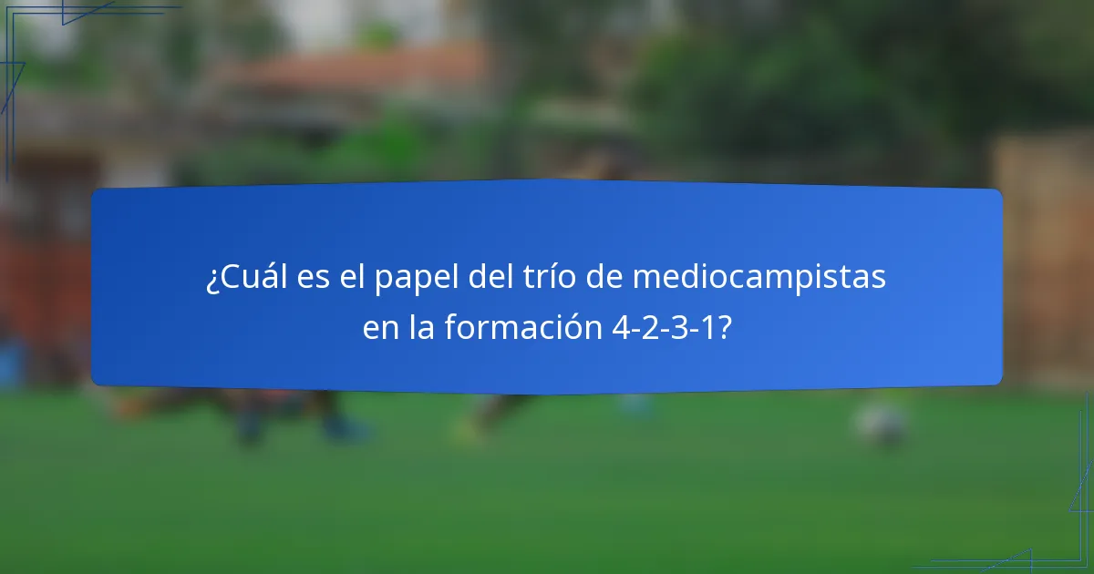 ¿Cuál es el papel del trío de mediocampistas en la formación 4-2-3-1?