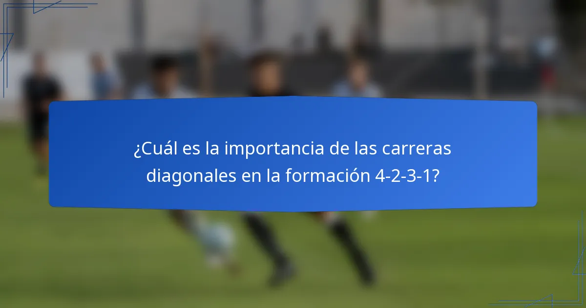 ¿Cuál es la importancia de las carreras diagonales en la formación 4-2-3-1?