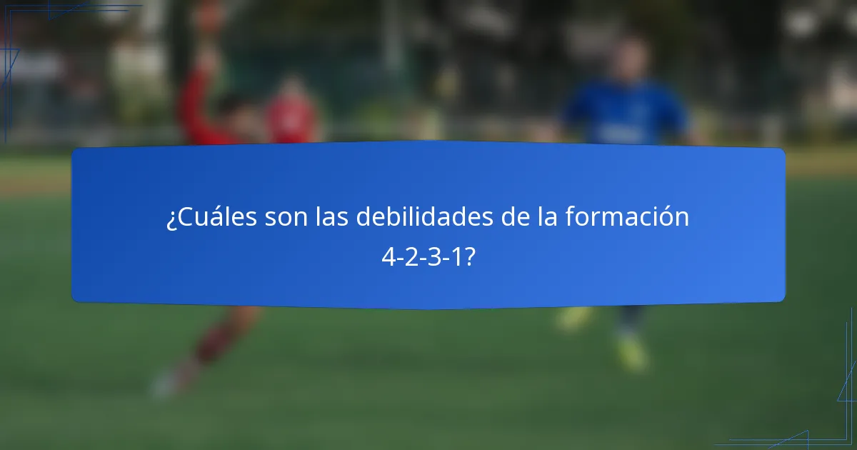 ¿Cuáles son las debilidades de la formación 4-2-3-1?