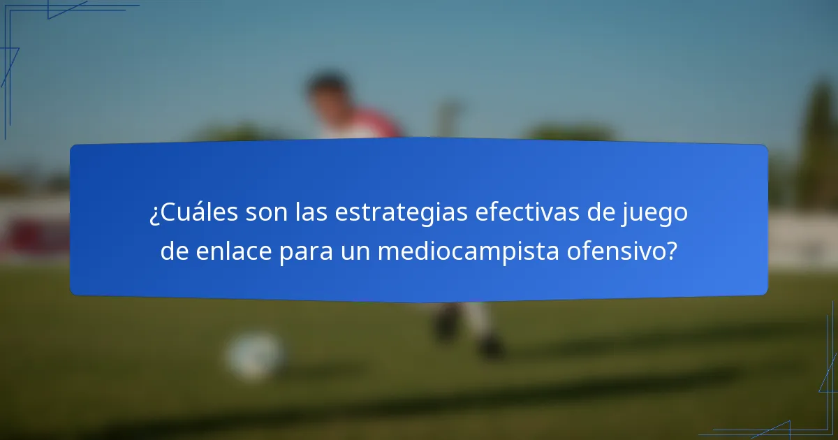 ¿Cuáles son las estrategias efectivas de juego de enlace para un mediocampista ofensivo?