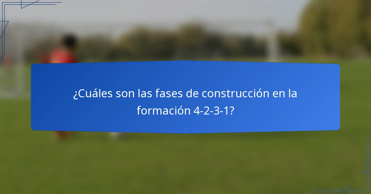 ¿Cuáles son las fases de construcción en la formación 4-2-3-1?