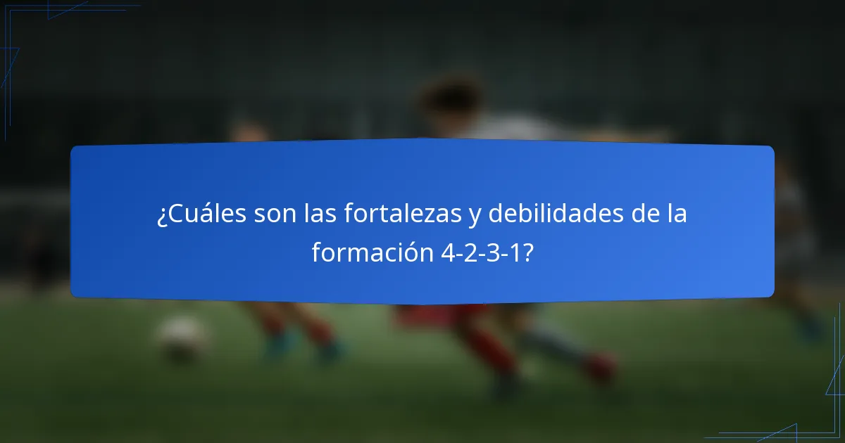 ¿Cuáles son las fortalezas y debilidades de la formación 4-2-3-1?