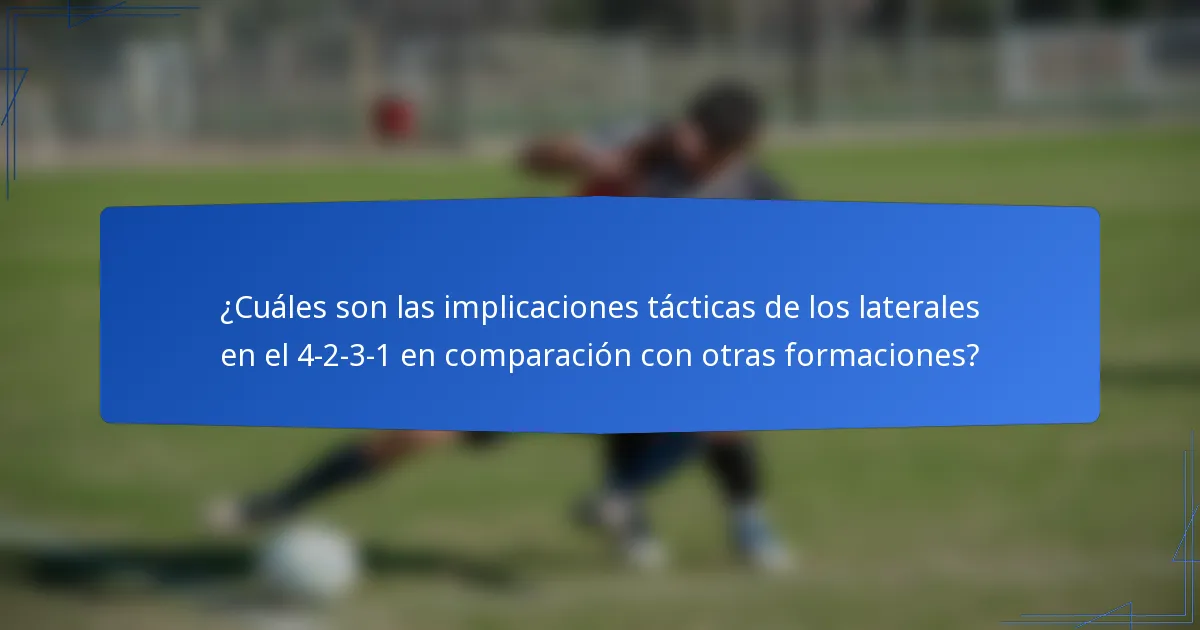 ¿Cuáles son las implicaciones tácticas de los laterales en el 4-2-3-1 en comparación con otras formaciones?