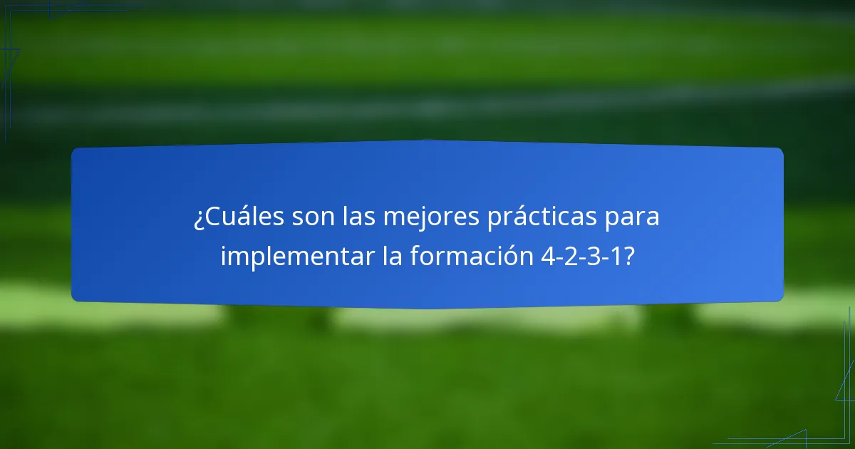 ¿Cuáles son las mejores prácticas para implementar la formación 4-2-3-1?