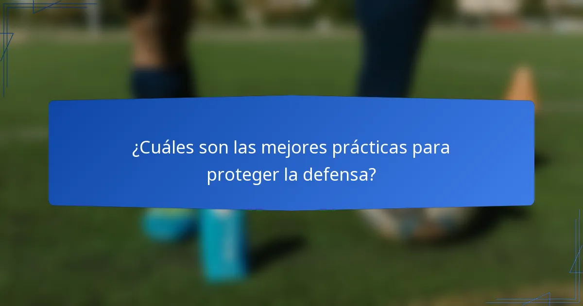 ¿Cuáles son las mejores prácticas para proteger la defensa?