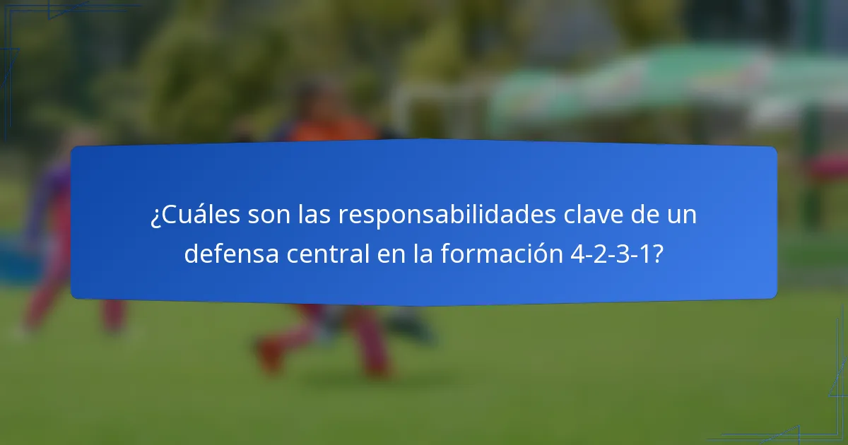 ¿Cuáles son las responsabilidades clave de un defensa central en la formación 4-2-3-1?