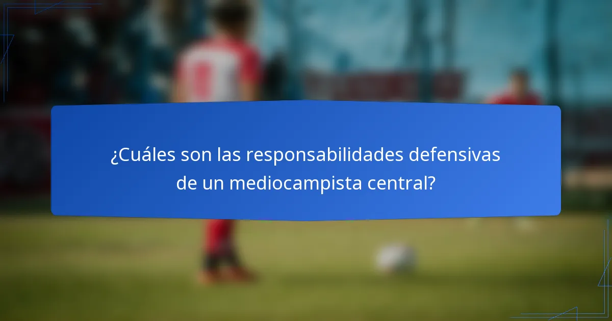 ¿Cuáles son las responsabilidades defensivas de un mediocampista central?
