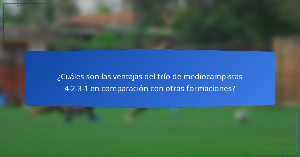 ¿Cuáles son las ventajas del trío de mediocampistas 4-2-3-1 en comparación con otras formaciones?