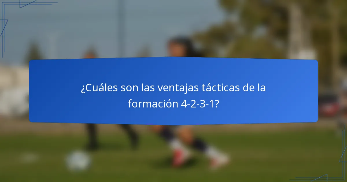 ¿Cuáles son las ventajas tácticas de la formación 4-2-3-1?