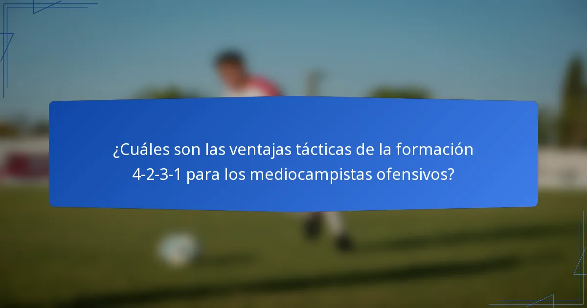 ¿Cuáles son las ventajas tácticas de la formación 4-2-3-1 para los mediocampistas ofensivos?