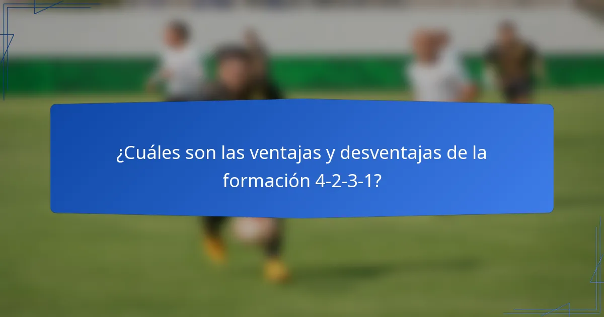 ¿Cuáles son las ventajas y desventajas de la formación 4-2-3-1?