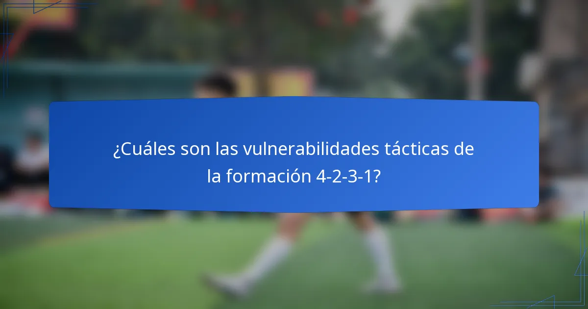 ¿Cuáles son las vulnerabilidades tácticas de la formación 4-2-3-1?