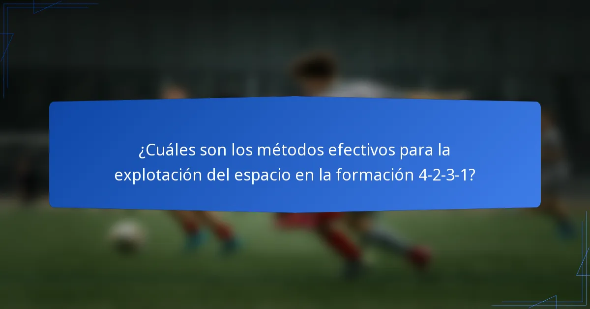 ¿Cuáles son los métodos efectivos para la explotación del espacio en la formación 4-2-3-1?