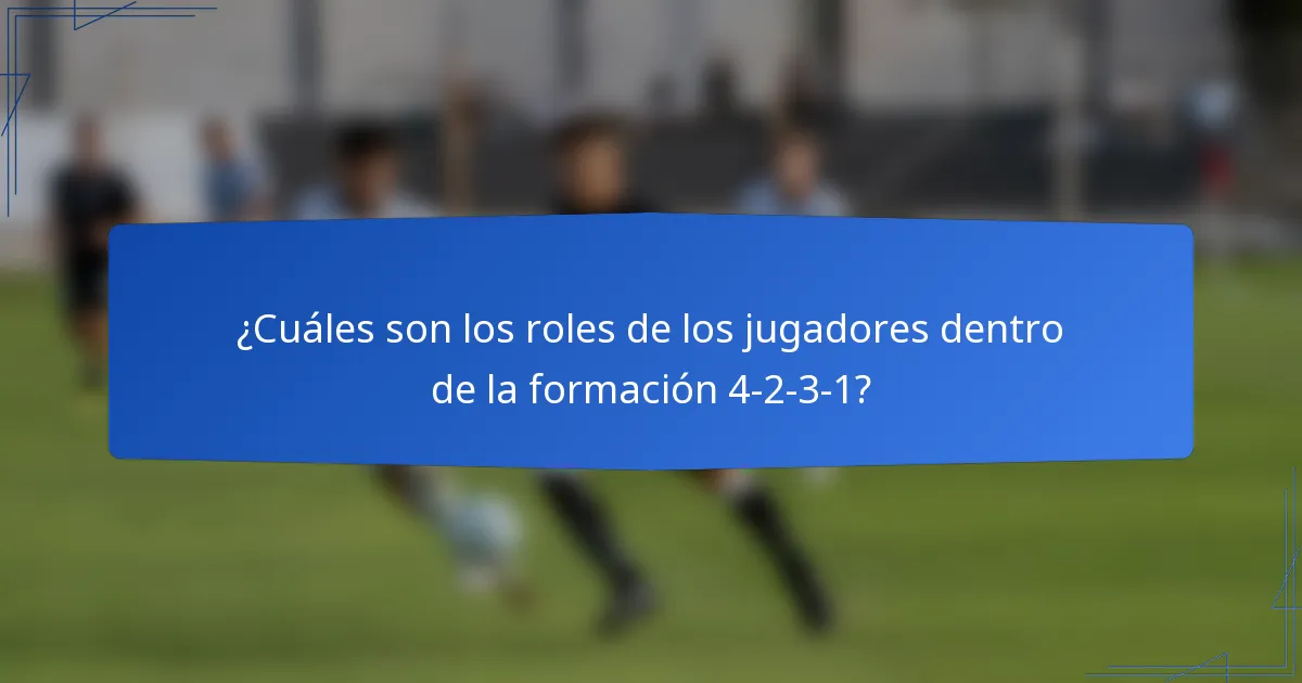 ¿Cuáles son los roles de los jugadores dentro de la formación 4-2-3-1?