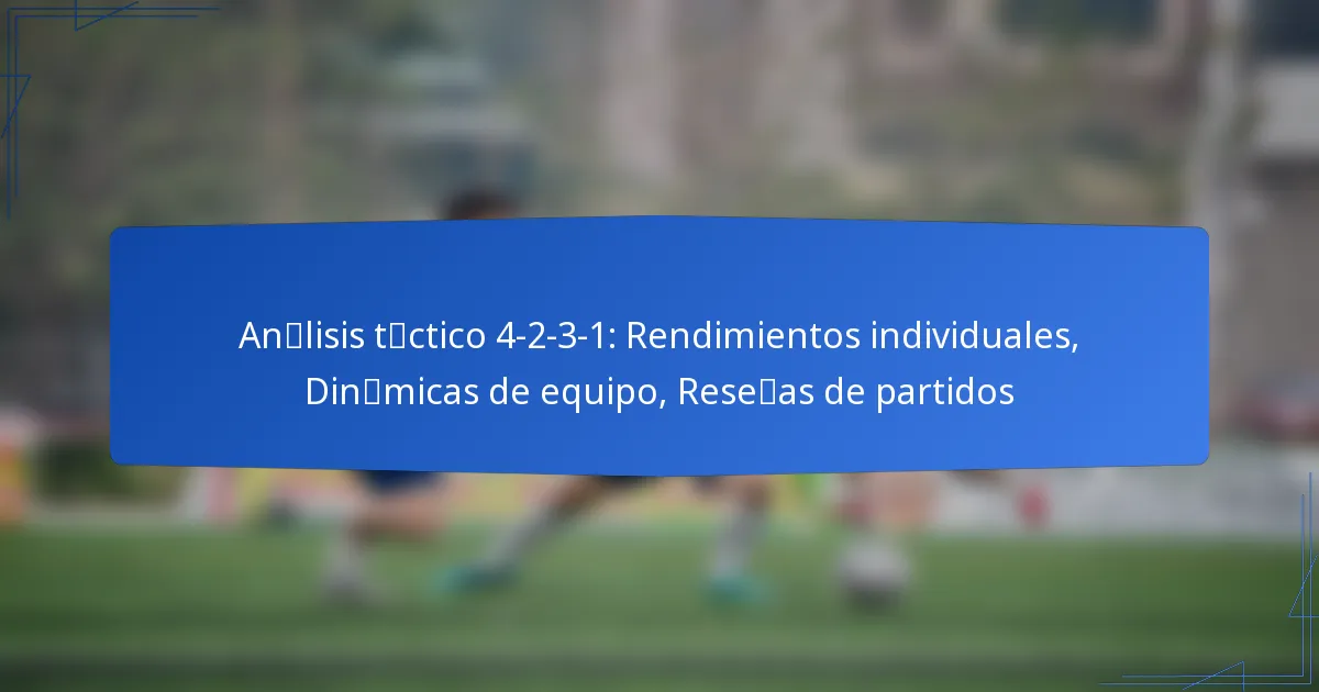 Análisis táctico 4-2-3-1: Rendimientos individuales, Dinámicas de equipo, Reseñas de partidos
