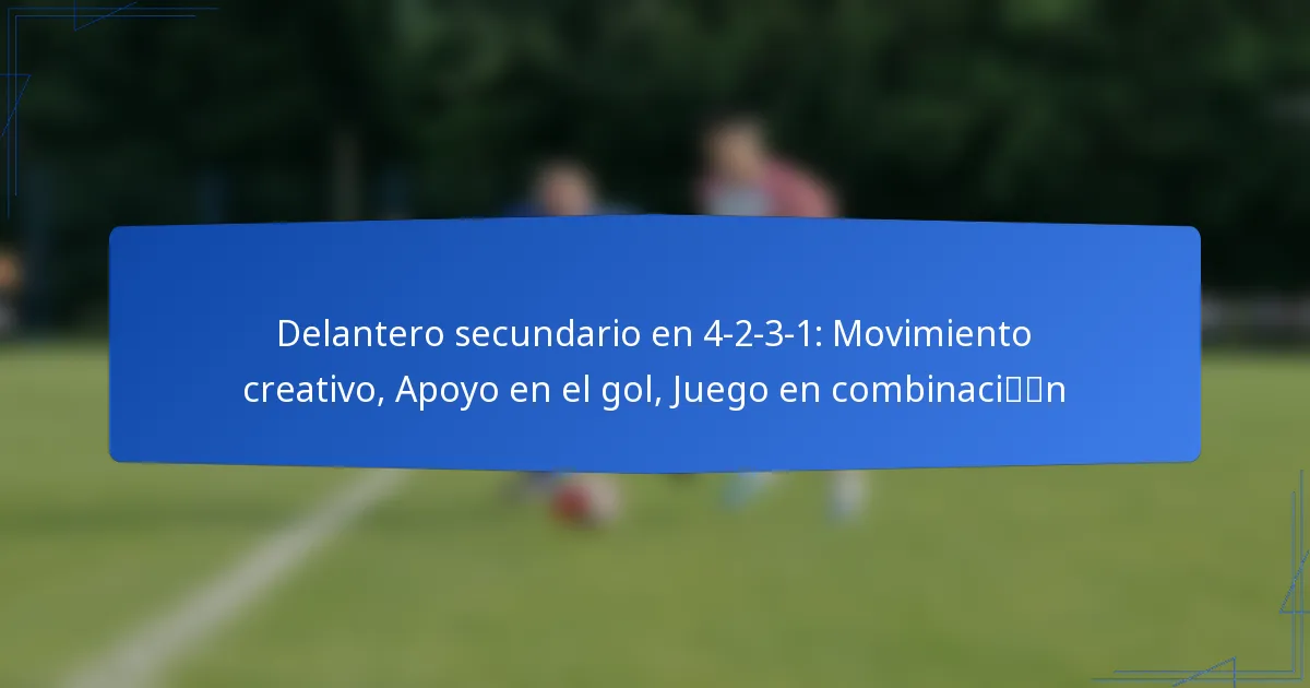 Delantero secundario en 4-2-3-1: Movimiento creativo, Apoyo en el gol, Juego en combinación
