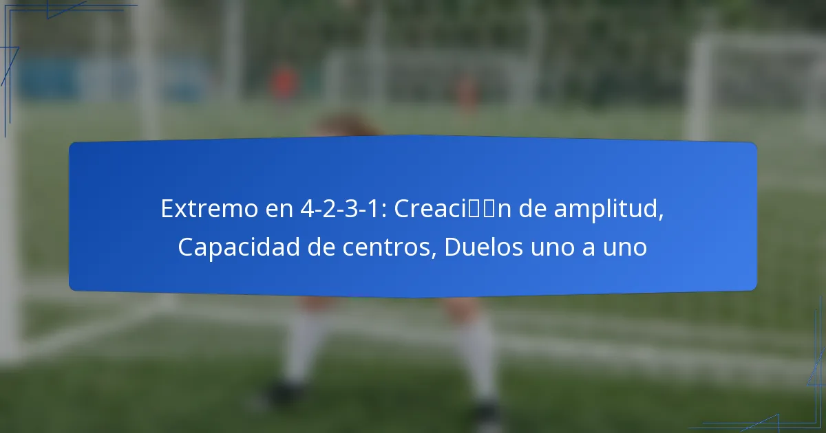 Extremo en 4-2-3-1: Creación de amplitud, Capacidad de centros, Duelos uno a uno