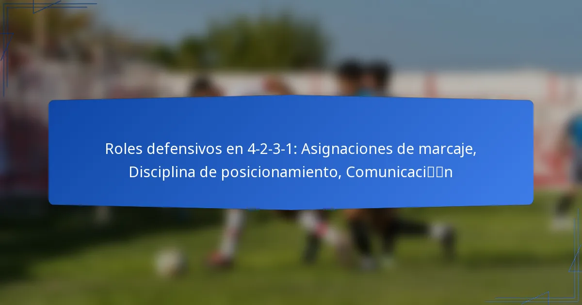 Roles defensivos en 4-2-3-1: Asignaciones de marcaje, Disciplina de posicionamiento, Comunicación