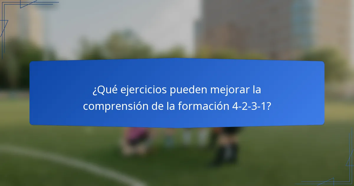 ¿Qué ejercicios pueden mejorar la comprensión de la formación 4-2-3-1?