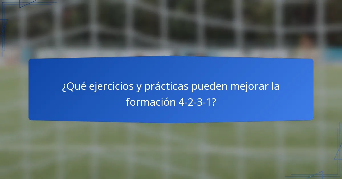 ¿Qué ejercicios y prácticas pueden mejorar la formación 4-2-3-1?