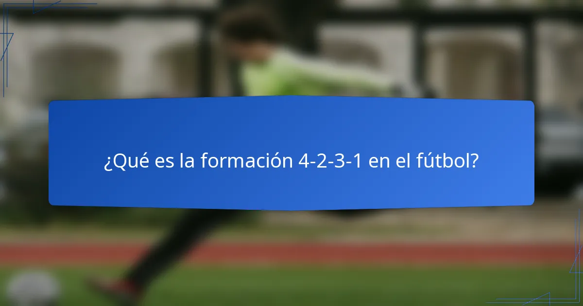¿Qué es la formación 4-2-3-1 en el fútbol?