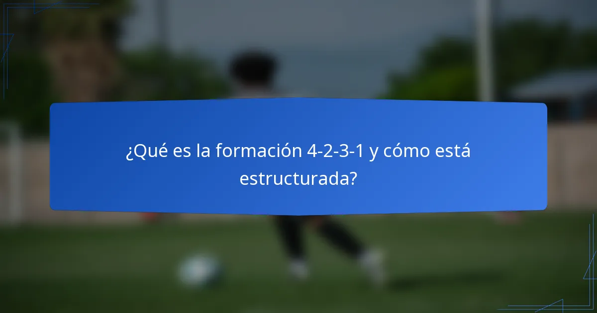 ¿Qué es la formación 4-2-3-1 y cómo está estructurada?