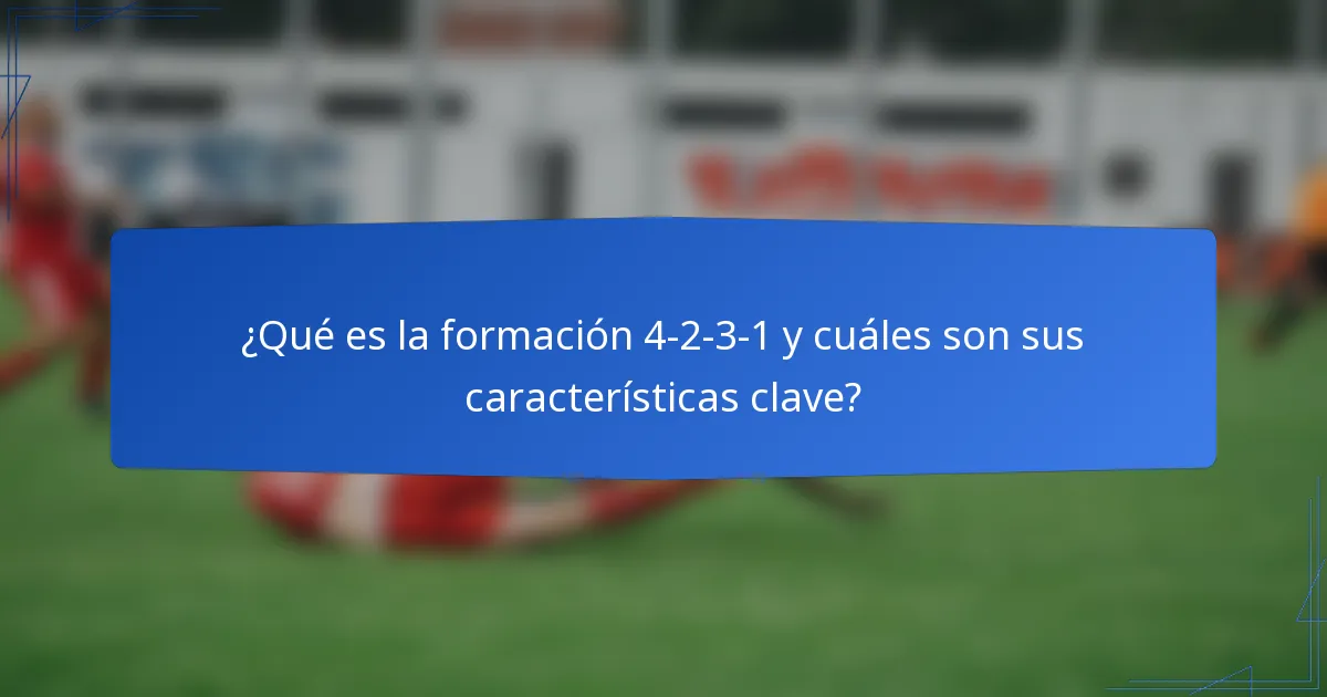 ¿Qué es la formación 4-2-3-1 y cuáles son sus características clave?