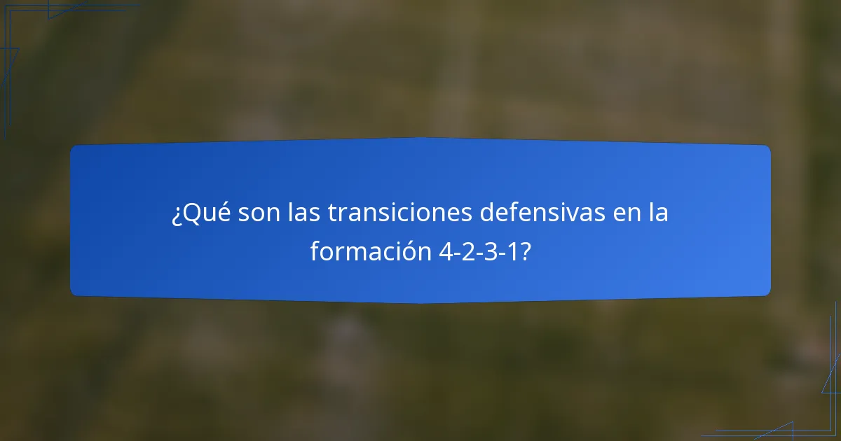 ¿Qué son las transiciones defensivas en la formación 4-2-3-1?